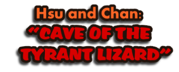 Hsu and Chan:
“CAVE OF THE
   TYRANT LIZARD”